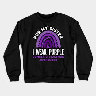 I Wear Purple For My Sister Domestic Violence Awareness Crewneck Sweatshirt